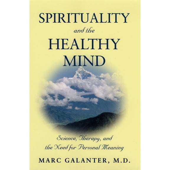 Spirituality and the Healthy Mind: Science, Therapy, and the Need for Personal Meaning, (Hardcover)