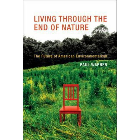 Pre-Owned Living Through the End of Nature: The Future of American Environmentalism (Hardcover) 0262014157 9780262014151