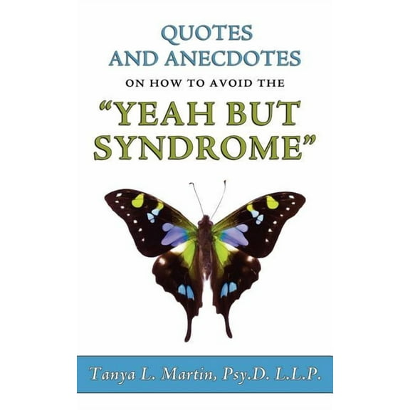 Quotes and Anecdotes on How to Avoid the Yeah But Syndrome (Paperback)