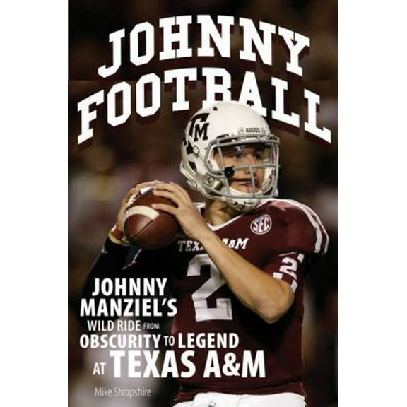 Pre-Owned Johnny Football: Johnny Manziel's Wild Ride from Obscurity to Legend at Texas A & M (Paperback) 0760346267 9780760346266