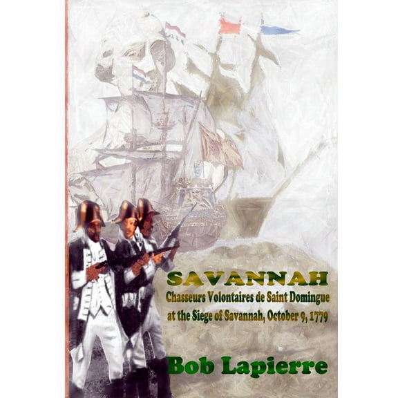 Savannah: Chasseurs Volontaires de Saint-Domingue . . . October 9 1779, (Paperback)
