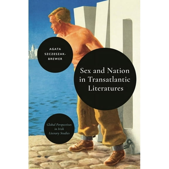 Global Perspectives in Irish Literary St Sex and Nation in Transatlantic Literatures, (Hardcover)