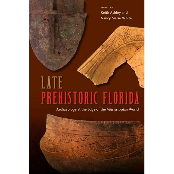 Florida Museum of Natural History: Riple Late Prehistoric Florida: Archaeology at the Edge of the Mississippian World, (Paperback)