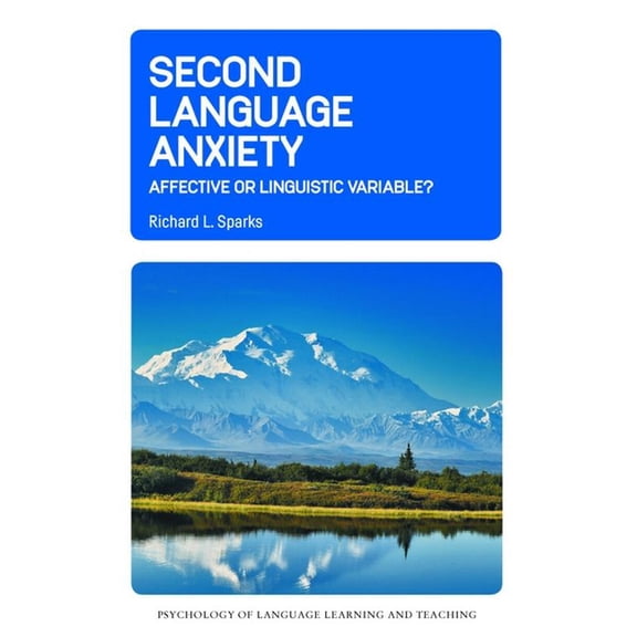 Psychology of Language Learning and Teac Second Language Anxiety: Affective or Linguistic Variable?, Book 31, (Hardcover)