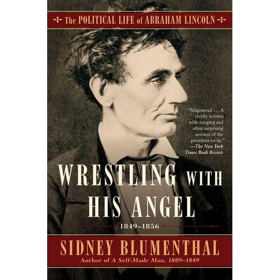 Political Life of Abraham Lincoln Wrestling with His Angel: The Political Life of Abraham Lincoln Vol. II, 1849-1856, Book 2, (Paperback)