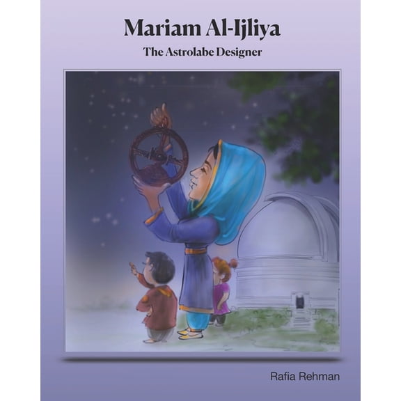 Mariam Al-Ijliya: The Astrolabe Designer, (Paperback)