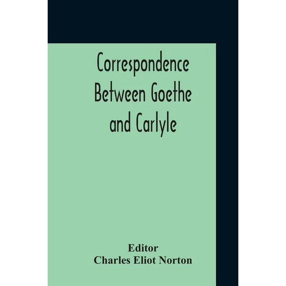 Correspondence Between Goethe And Carlyle, (Paperback)