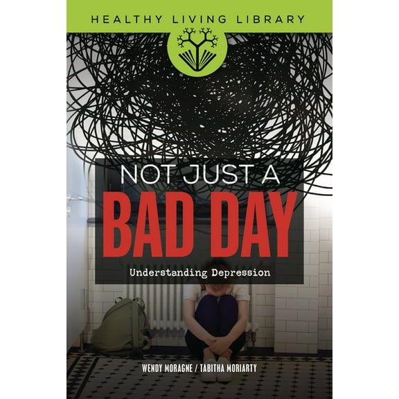 Healthy Living Library Not Just a Bad Day: Understanding Depression, (Paperback)