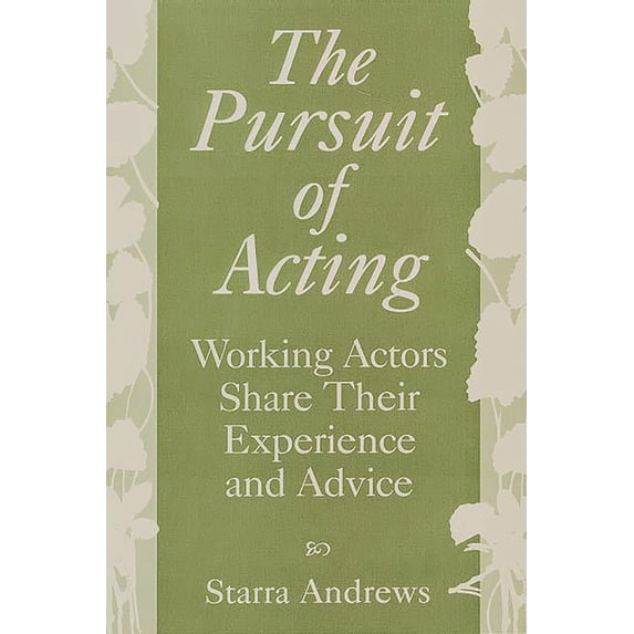 Pre-Owned The Pursuit of Acting: Working Actors Share Their Experience and Advice (Paperback) 0275962814 9780275962814
