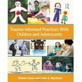 thumbnail image 1 of Trauma-informed Practices With Children and Adolescents By Steele, William/ Malchiodi, Cathy A., 1 of 1