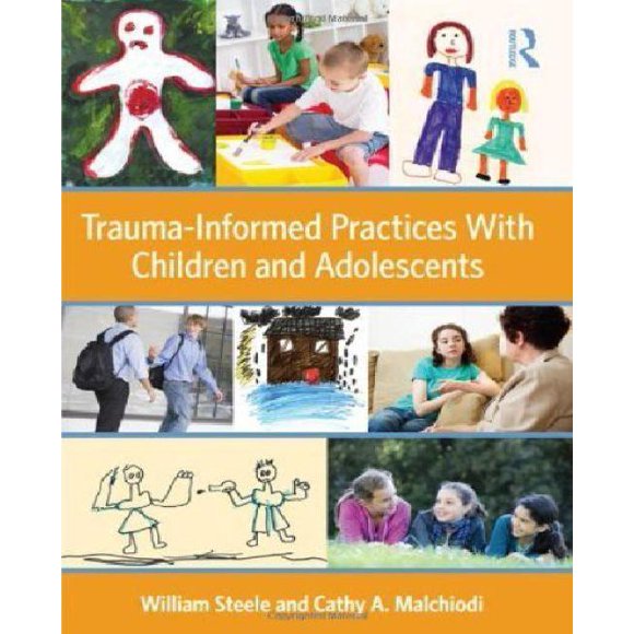 Trauma-informed Practices With Children and Adolescents By Steele, William/ Malchiodi, Cathy A.