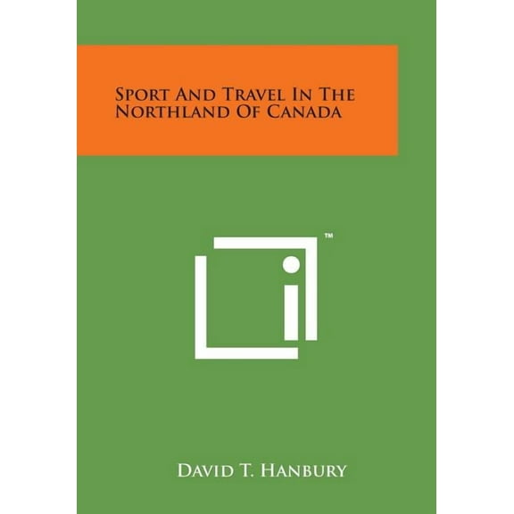 Sport and Travel in the Northland of Canada