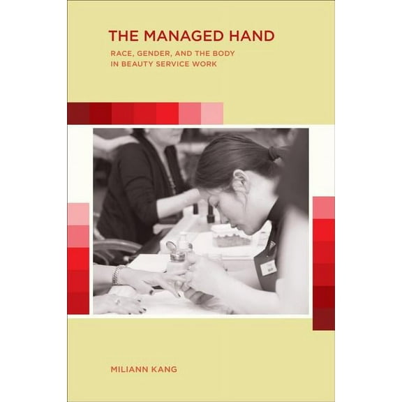 The Managed Hand : Race, Gender, and the Body in Beauty Service Work (Edition 1) (Paperback)
