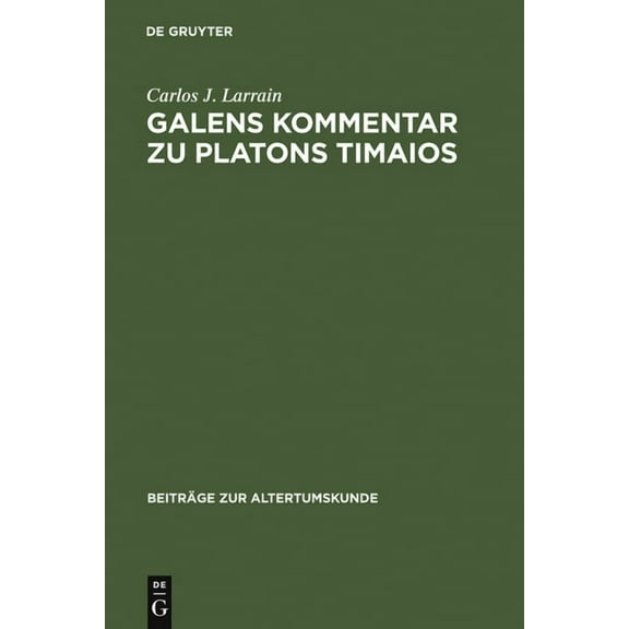 BeitrÃ¤ge Zur Altertumskunde Galens Kommentar Zu Platons Timaios, Book 29, (Hardcover)