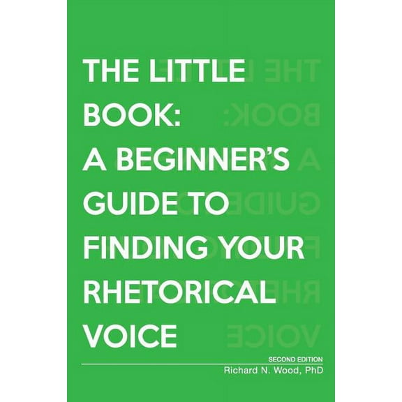 The Little Book: A Beginner's Guide to Finding Your Rhetorical Voice, (Paperback)
