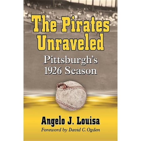 The Pirates Unraveled: Pittsburgh s 1926 Season (Paperback)