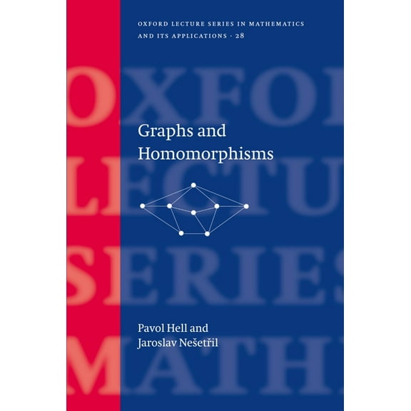 Oxford Lecture Mathematics and Its Appli Graphs and Homomorphisms, Book 28, (Hardcover)
