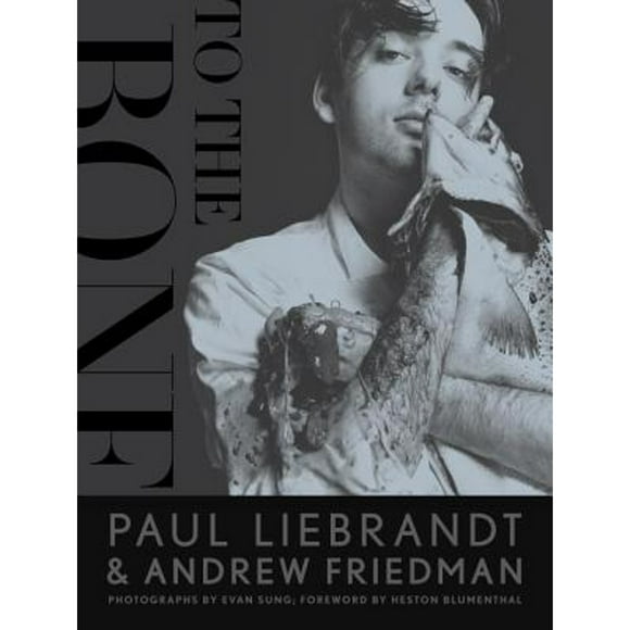 Pre-Owned To the Bone (Hardcover 9780770434168) by Paul Liebrandt, Friedman, Heston Blumenthal