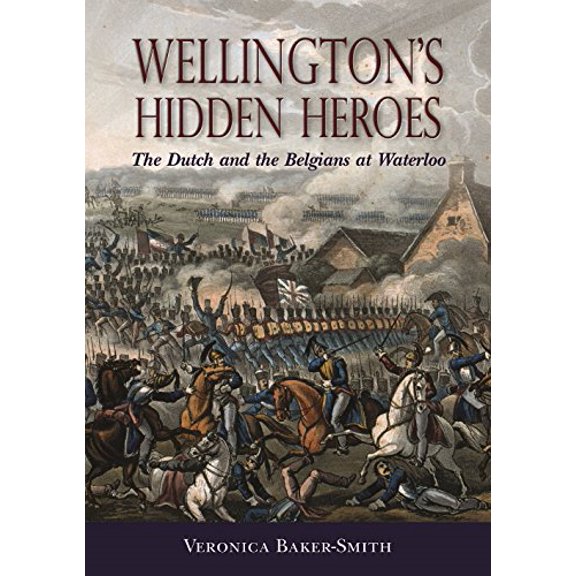 Pre-Owned Wellington’s Hidden Heroes: The Dutch and the Belgians at Waterloo Hardcover