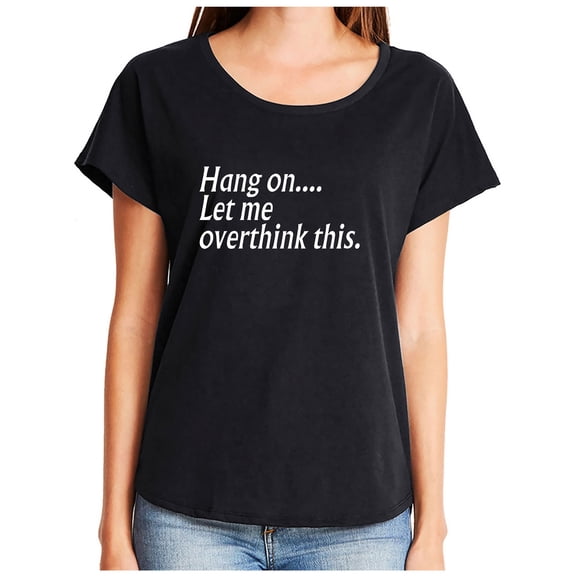Hang on let me overthink this. Womens Dolman Tee