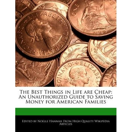 The Best Things in Life Are Cheap: An Unauthorized Guide to Saving Money for American Families (Best Family Tent For The Money)