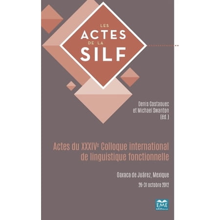 Actes de la Silf Actes du XXXIVe Colloque international de linguistique fonctionnelle: Oaxaca de Ju&Atilde;&iexcl;rez Mexique 26-31 octobre 2012 (Paperback)