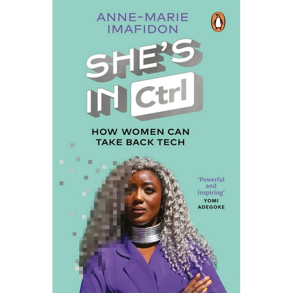 She's in Ctrl: How Women Can Take Back Tech - To Communicate, Investigate, Problem-Solve, Broker Deals and Protect Thems, (Paperback)