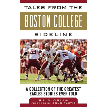 Tales from the Boston College Sideline : A Collection of the Greatest Eagles Stories Ever (Best College Football Team Ever)