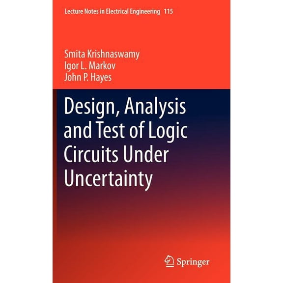Lecture Notes in Electrical Engineering Design, Analysis and Test of Logic Circuits Under Uncertainty, Book 115, (Hardcover)