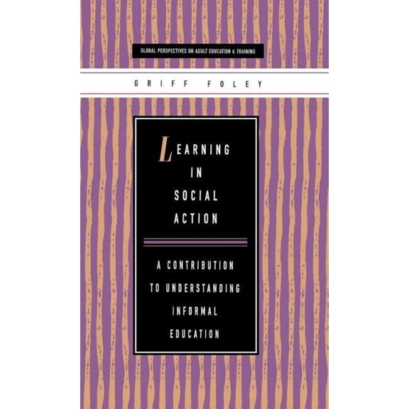 Learning in Social Action : A Contribution to Understanding Informal Education (Hardcover)