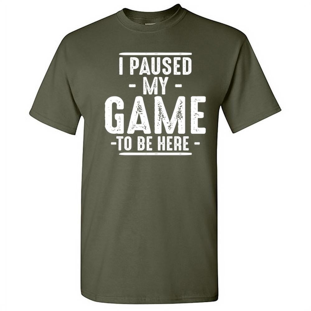 I Paused My Game to Be Here Gamer Shirt Humor Graphic tee Novelty Funny T  Shirts for Mens - Walmart.com