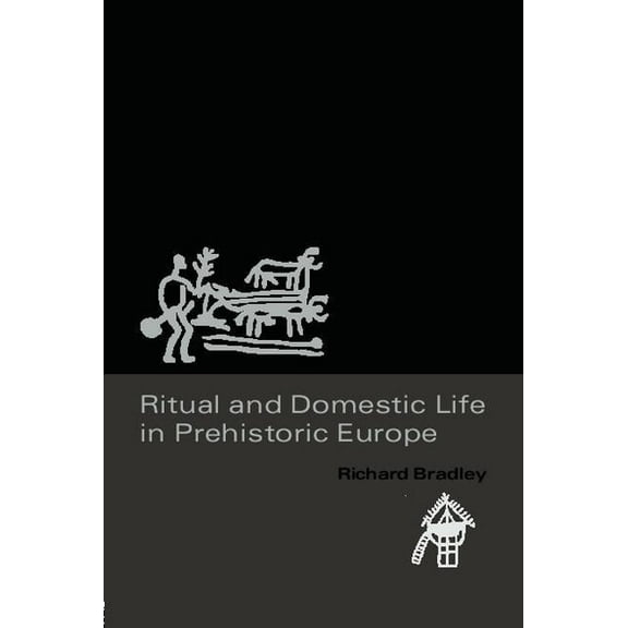 Ritual and Domestic Life in Prehistoric Europe, (Paperback)