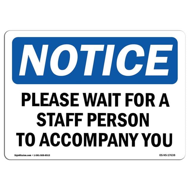 SignMission OS-NS-P-710-L-17638 OSHA Notice Sign - Please Wait for A Staff Person to Accompany You
