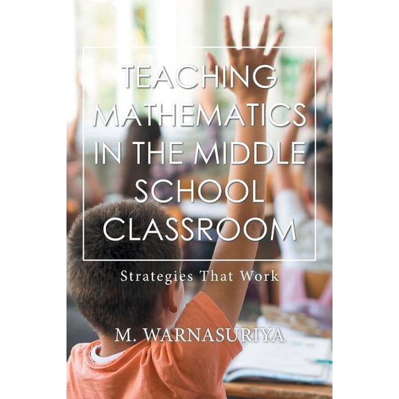 Teaching Mathematics in the Middle School Classroom: Strategies That Work, (Paperback)