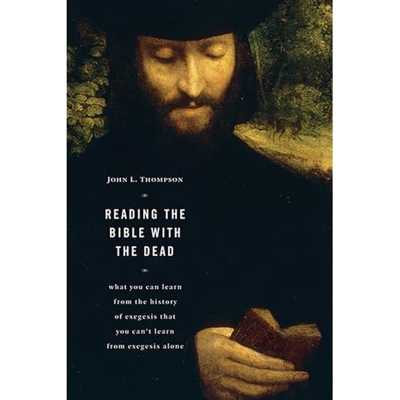 Pre-Owned Reading the Bible with the Dead: What You Can Learn from the History of Exegesis that You Can't Learn from Exegesis Alone (Paperback) 0802807534 9780802807533