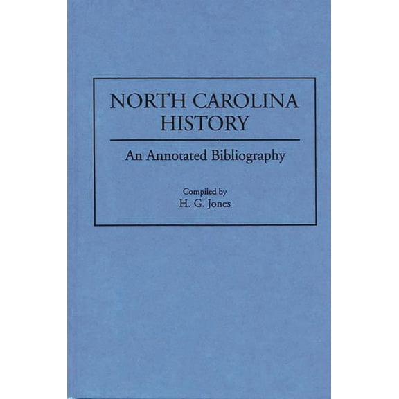 Bibliographies of the States of the Unit North Carolina History: An Annotated Bibliography, (Hardcover)