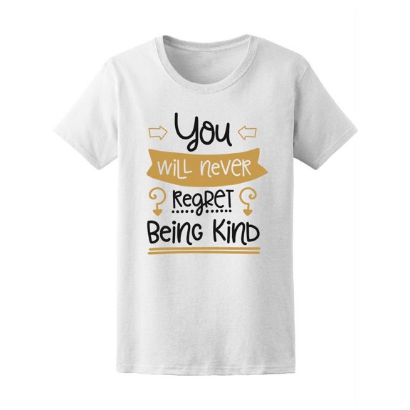 You Will Never Not Being Kind T-Shirt Women -Image by Shutterstock, Female Medium