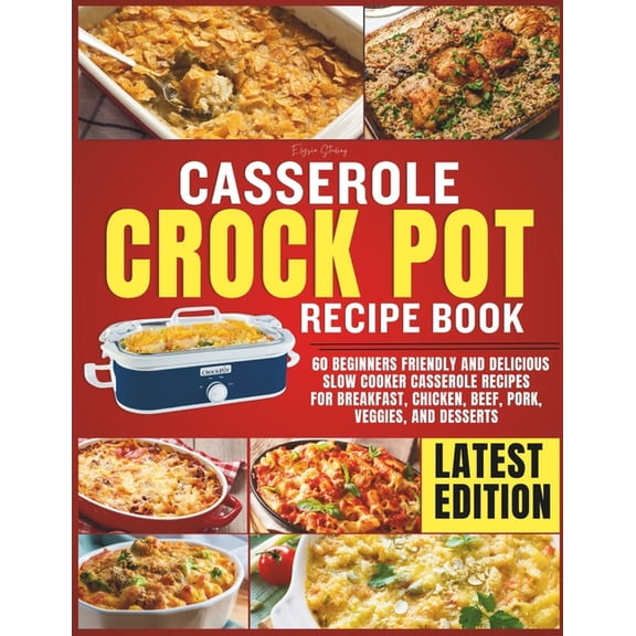 Casserole Crockpot Cookbook: 60 Beginners Friendly and Delicious Slow Cooker Casserole Recipes for Breakfast, Chicken, B, (Paperback)
