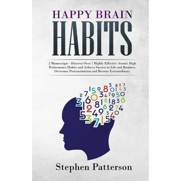 Happy Brain Habits: Discover over 7 Highly Effective Atomic High Performance Habits and Achieve Success in Life and Busi, (Paperback)