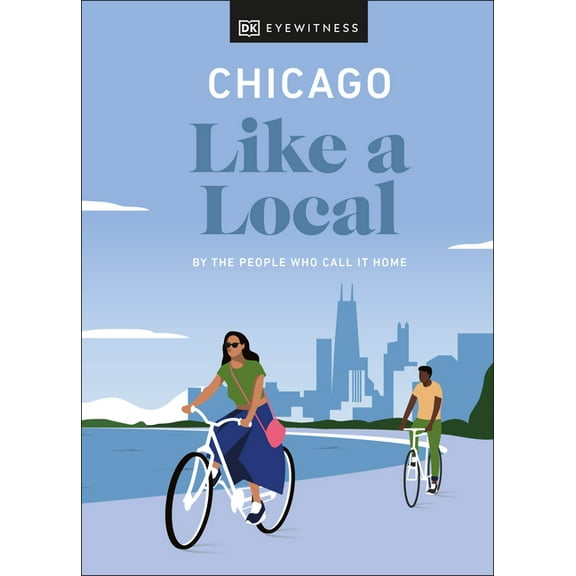 Local Travel Guide Chicago Like a Local: By the People Who Call It Home, (Hardcover)