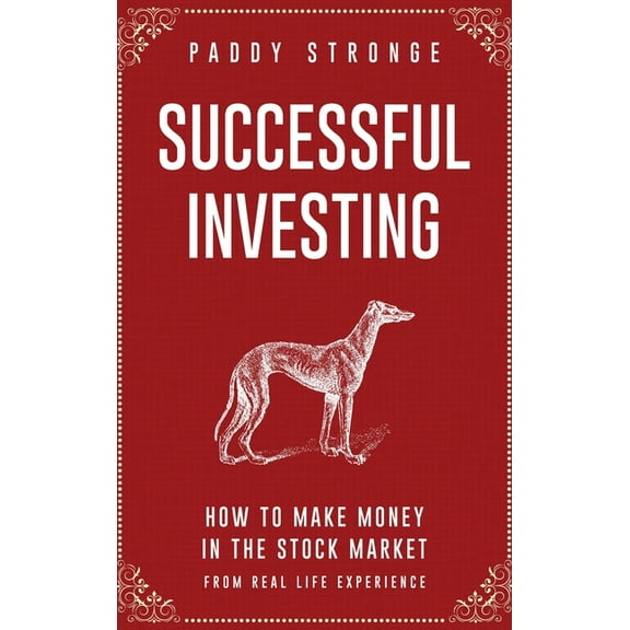 Successful Investing: How to Make Money in the Stock Market from Real Life Experience, (Hardcover)