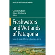 Natural and Social Sciences of Patagonia: Freshwaters and Wetlands of Patagonia: Ecosystems and Socioecological Aspects (Paperback)