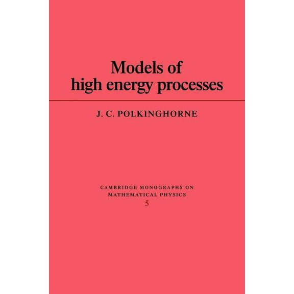 Cambridge Monographs on Mathematical Phy Models of High Energy Processes, (Paperback)