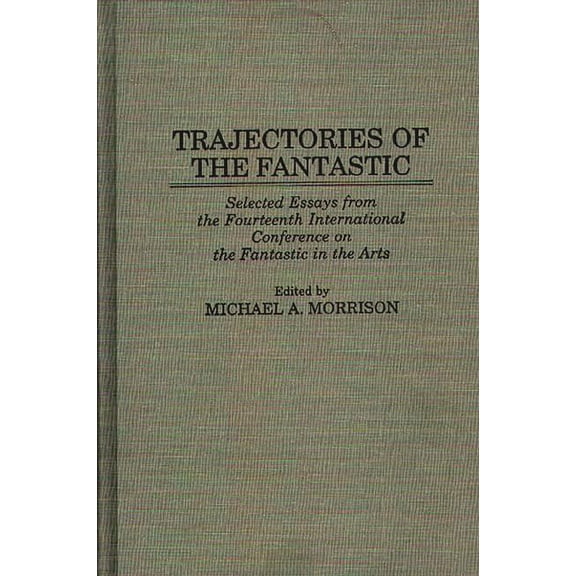 Contributions to the Study of Science Fi Trajectories of the Fantastic: Selected Essays from the Fourteenth International Conference on the Fantastic in the Arts, Book 70, (Hardcover)