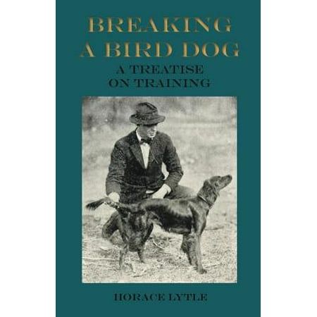 Breaking a Bird Dog - A Treatise on Training -