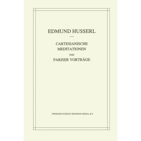 Husserliana: Edmund Husserl - Gesammelte Cartesianische Meditationen Und Pariser Vortrage, Book 1, (Paperback)
