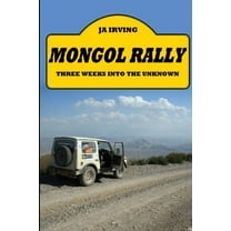Mongol Rally - Three weeks into the unknown, (Paperback)
