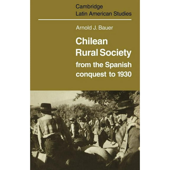 Cambridge Latin American Studies Chilean Rural Society: From the Spanish Conquest to 1930, Book 21, (Paperback)