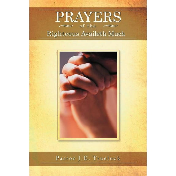 Prayers of the Righteous Availeth Much