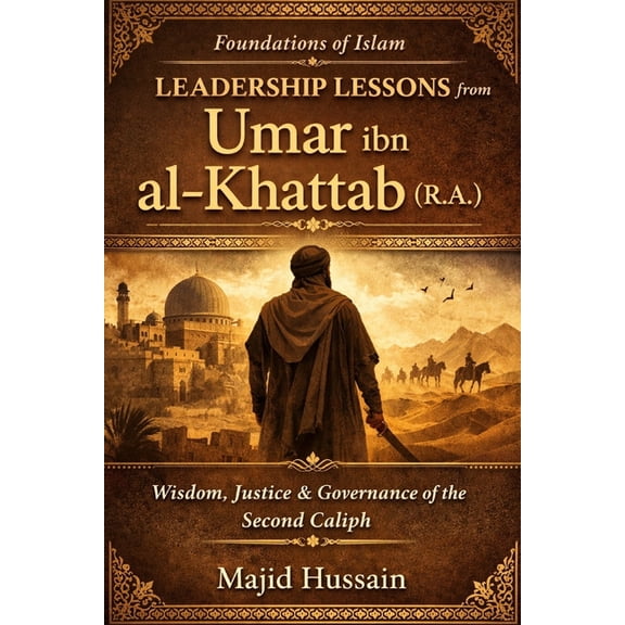 Foundations of Islam: Historical Insight Foundations of Islam: Leadership Lessons from Umar ibn al-Khattab (R.A.), (Paperback)